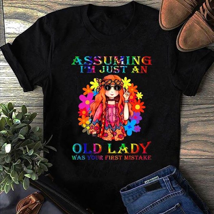 Assuming I Am Just An Old Lady Was Your First Mistake T Shirt Black A9 Z166n All Sizes