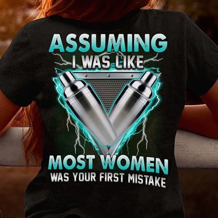 Assuming I Was Like Most Woman Was Your First Mistake T Shirt Black A8 Tmg32 Plus Size