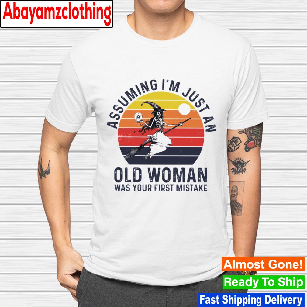 Assuming I'm just an old woman was your first mistake vintage shirt