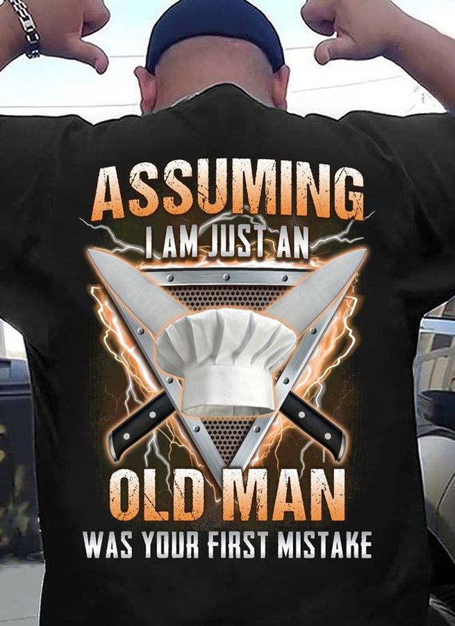 Assuming Im Just An Old Man Was Your First Mistake T Shirt Black A8 R8otv Size S Up To 5XL