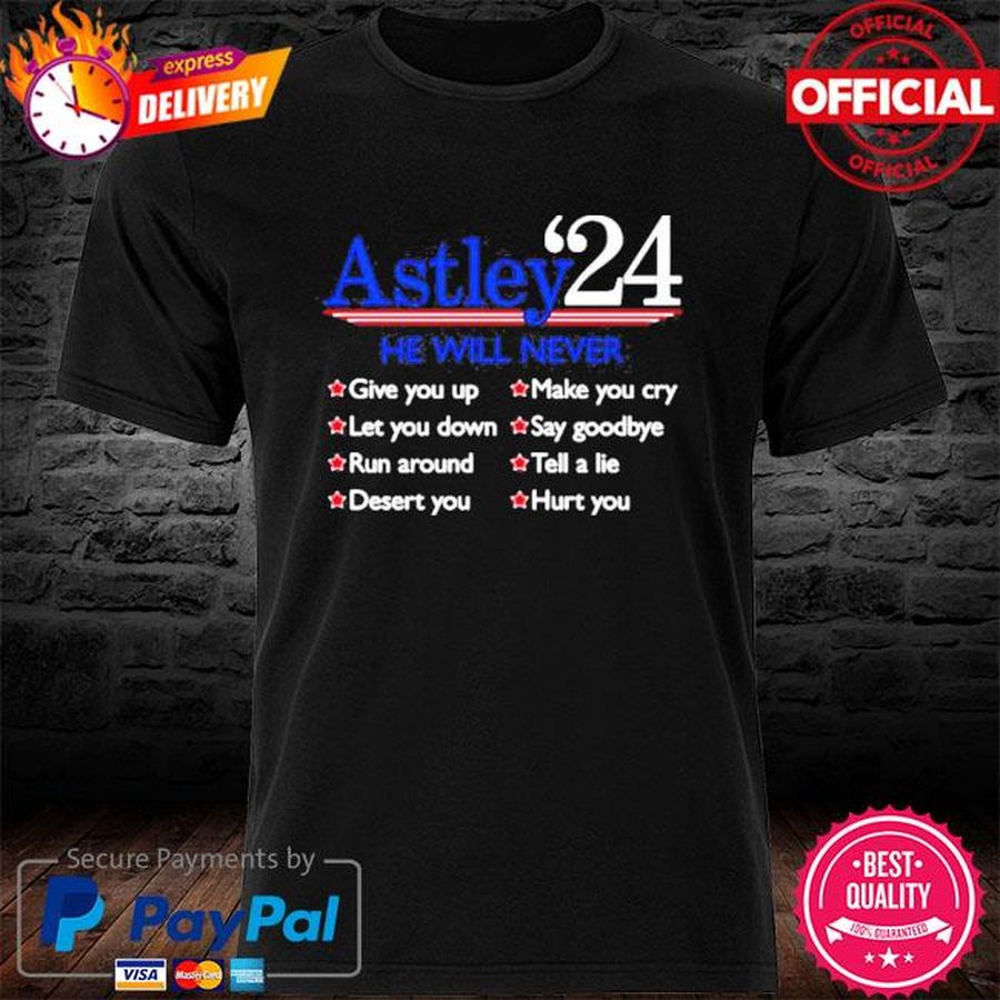 Astley 24 He Will Never Give You Up Let You Down Run Around Desert You Shirt