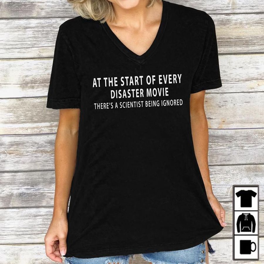At The Start Of Every Disaster Movie Theres A Scientist Being Ignoned T Shirts Black B4 26qzl Plus Size