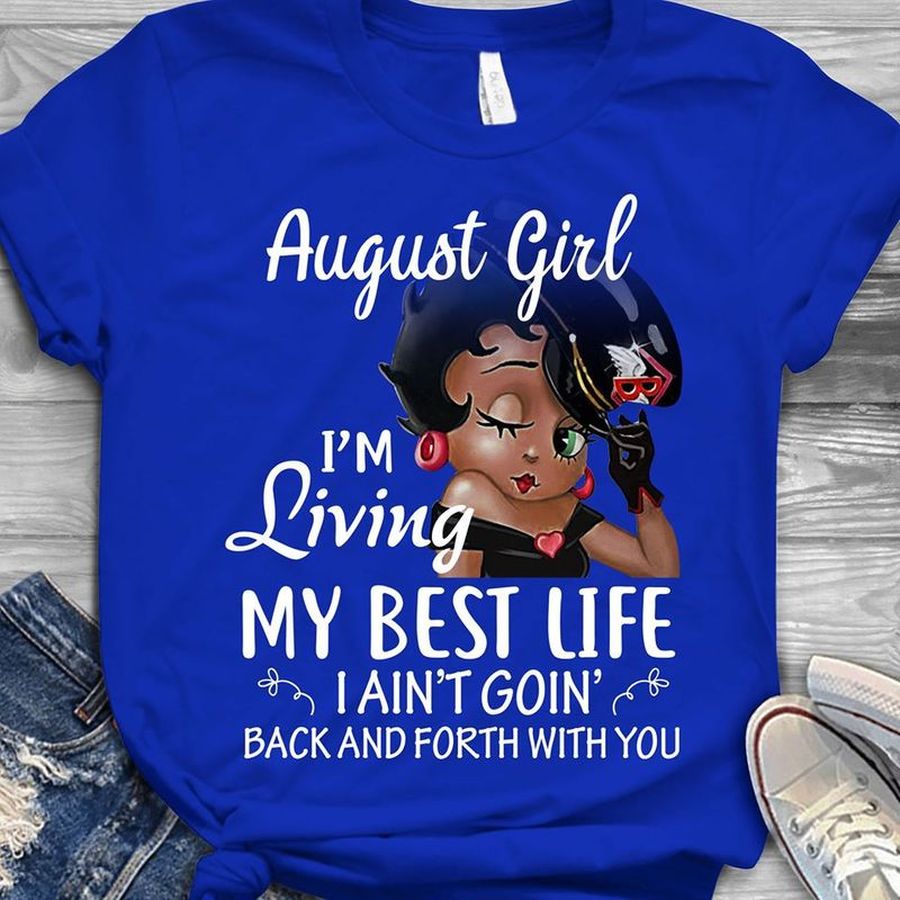 August Girl Im Living My Best Life I Aint Goin Back And Forth With You T Shirt Blue 91pkk Size S Up To 5XL
