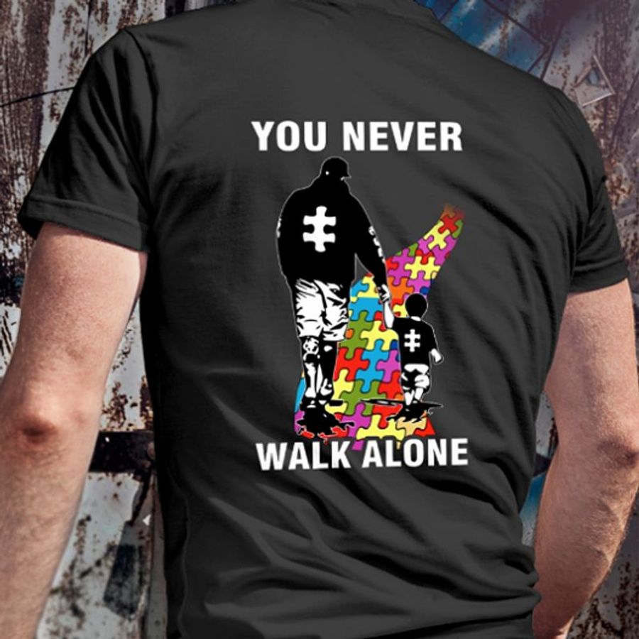 Autism Dad You Never Walk Alone T Shirt Black A3 Pft3k Size S Up To 5XL