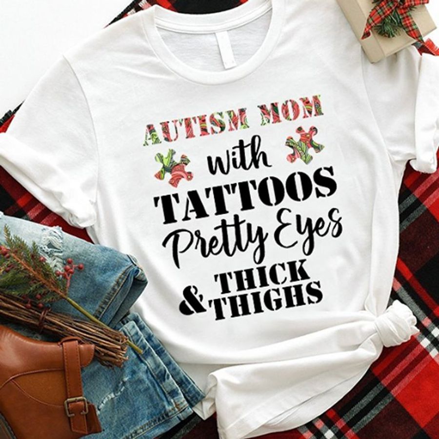 Autism Mom With Tattoos Pretty Eyes Thick Thighs T Shirt White A5 7vyak Size S Up To 5XL