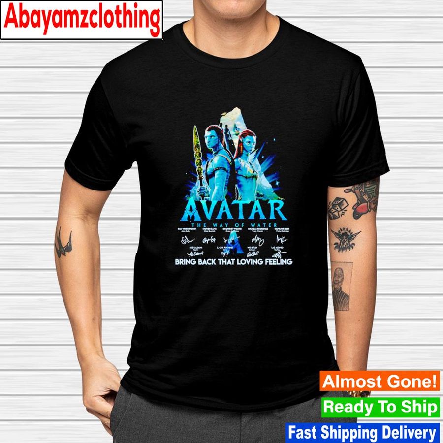 Avatar the way of water bring back that loving feeling signatures shirt