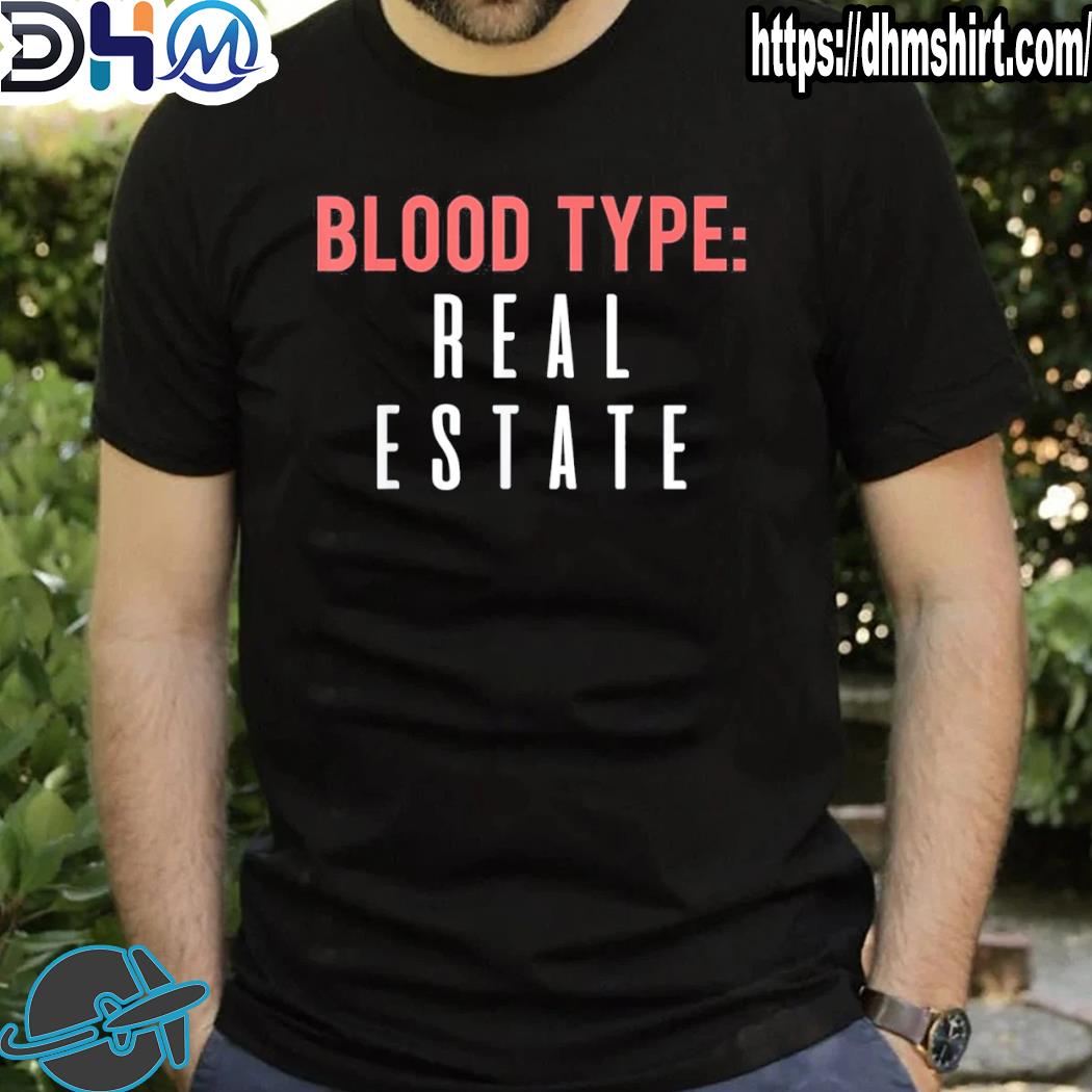 Awesome blood type real estate design for realtor selling homes shirt
