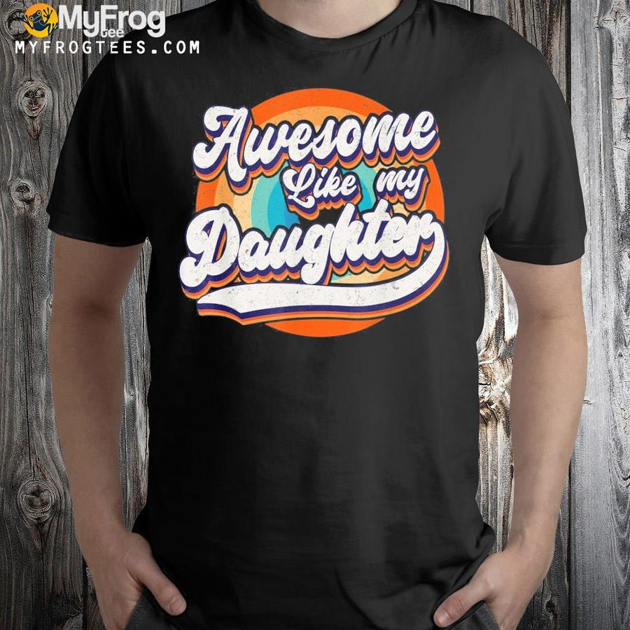 Awesome like my daughters father's day shirt