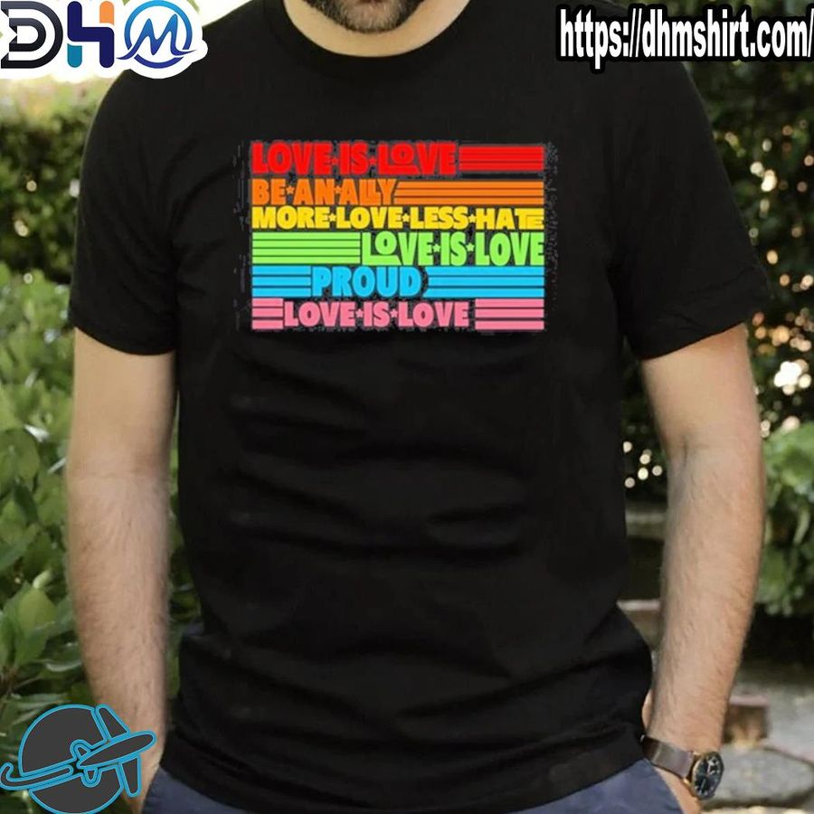 Awesome love is love be an ally more love less hate love is love proud love is love shirt