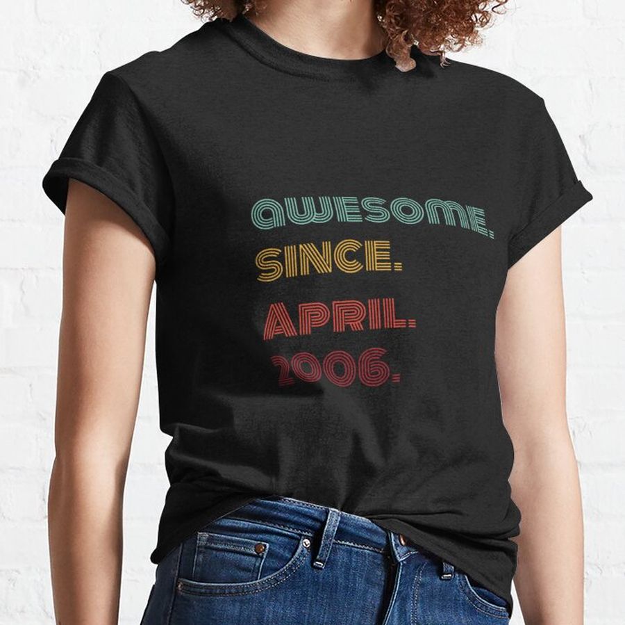 awesome since April 2006 - April happy birthday Gift Classic T-Shirt