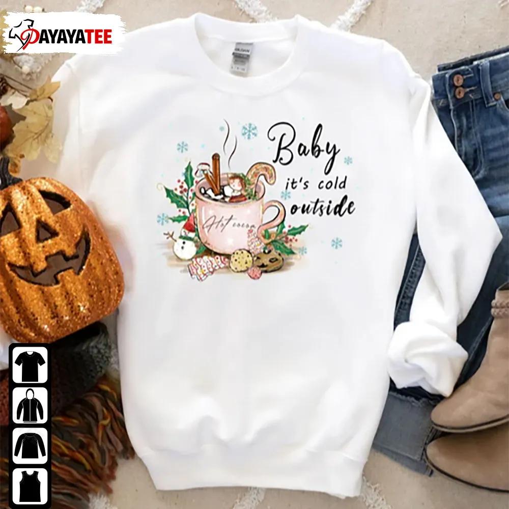 Baby Its Cold Outside Bella Canvas Hot Cocoa Shirt Christmas Gift