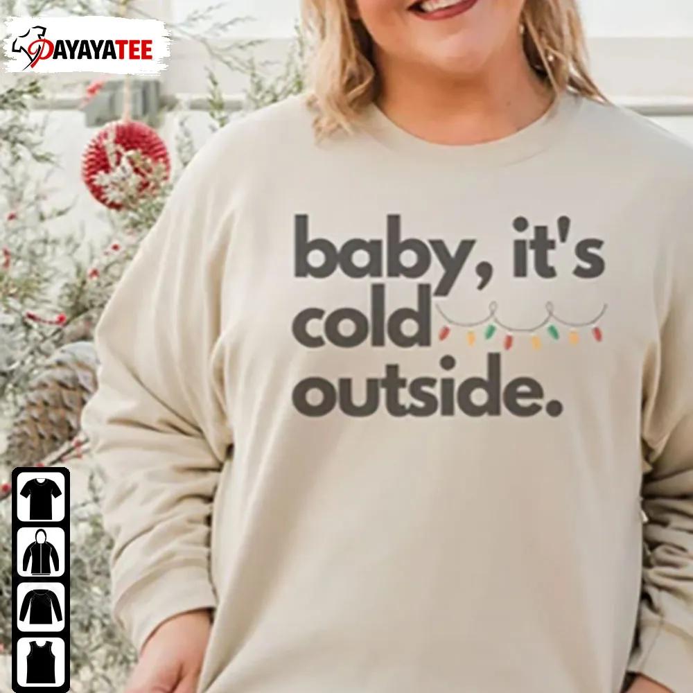 Baby Its Cold Outside Ugly Christmas Sweater Shirt Christmas Gift