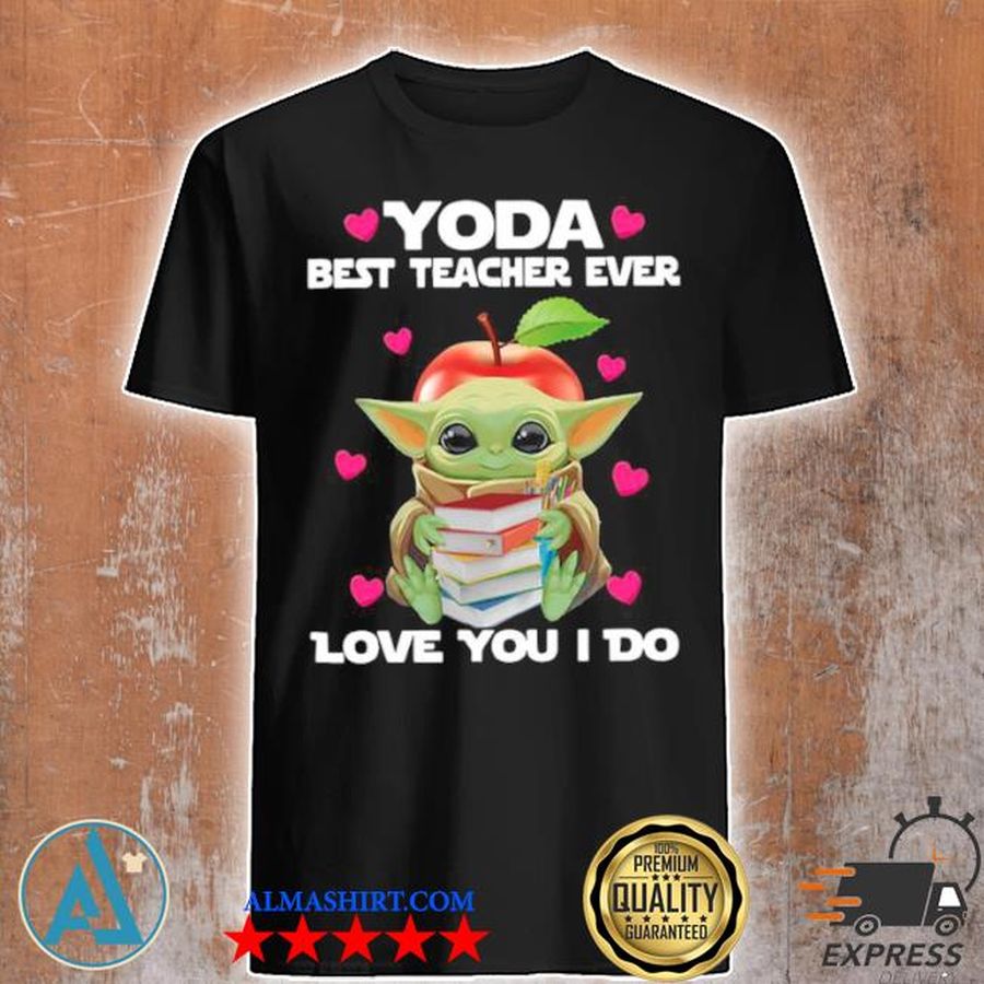 Baby Yoda hug books best teacher ever love you I do shirt