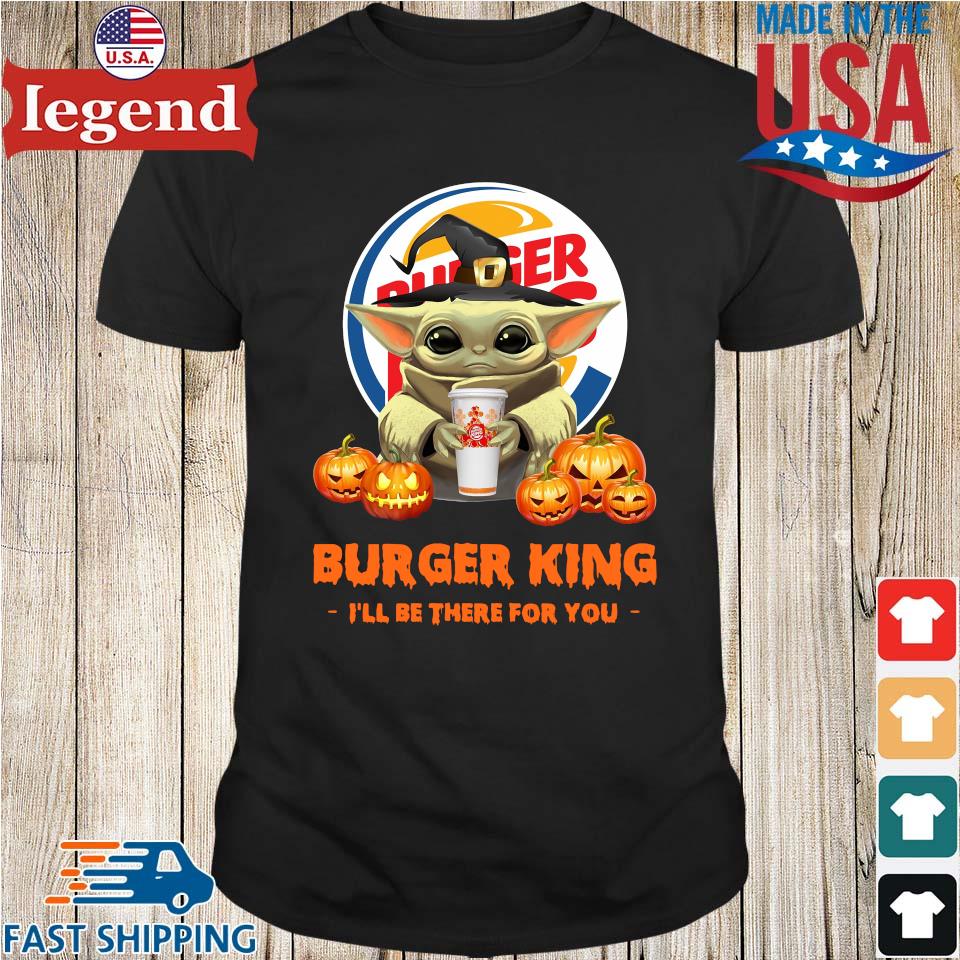 Baby Yoda hug Burger King I'll be there for you Halloween shirt