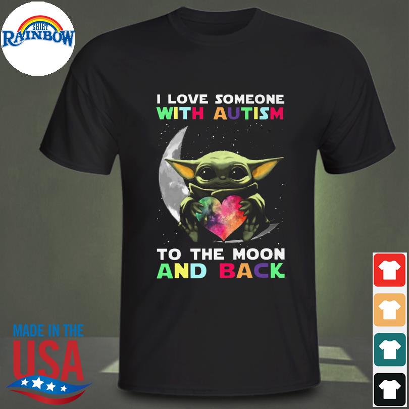 Baby Yoda I love someone with Autism to the moon and back shirt