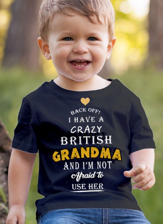 Back Off I Have A Crazy British Grandma And Im Not Afraid To Use Her T Shirt Black A5 Z1h8y All Sizes