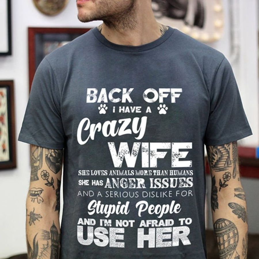 Back Off I Have A Crazy Wife Stupid People And I Am Not Afraid To Use Her T Shirt Black C2 2qkg3 All Sizes