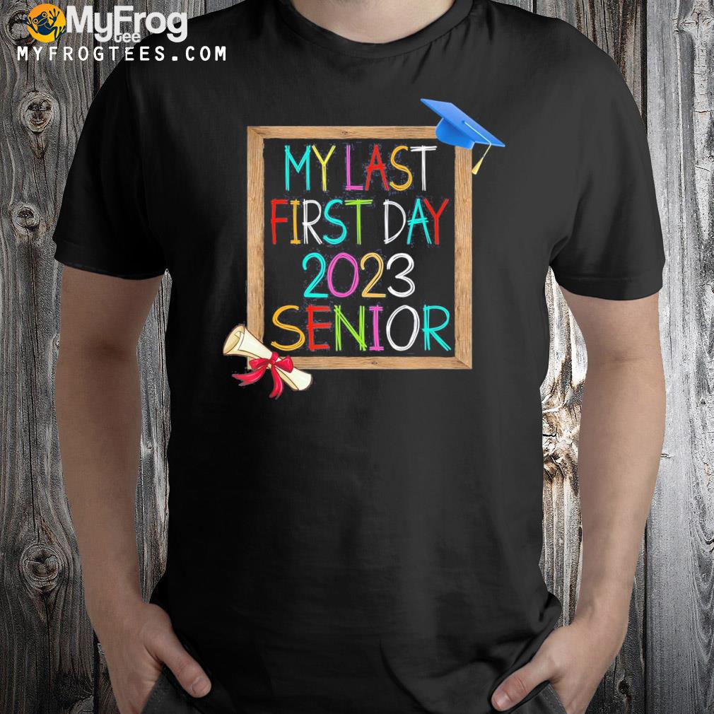 Back to school class of 2023 my last first day 2023 senior shirt