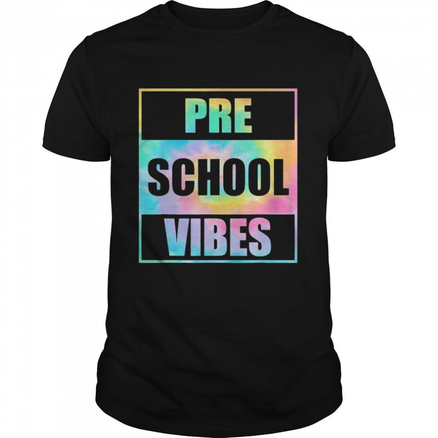Back To School Preschool Vibes Tie Dye First Day Teacher T-Shirt