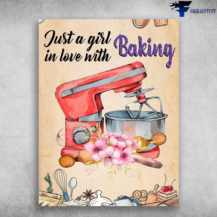 Baking Poster, Baking Cake – Just A Girl, In Love With Baking Poster Home Decor Poster Canvas
