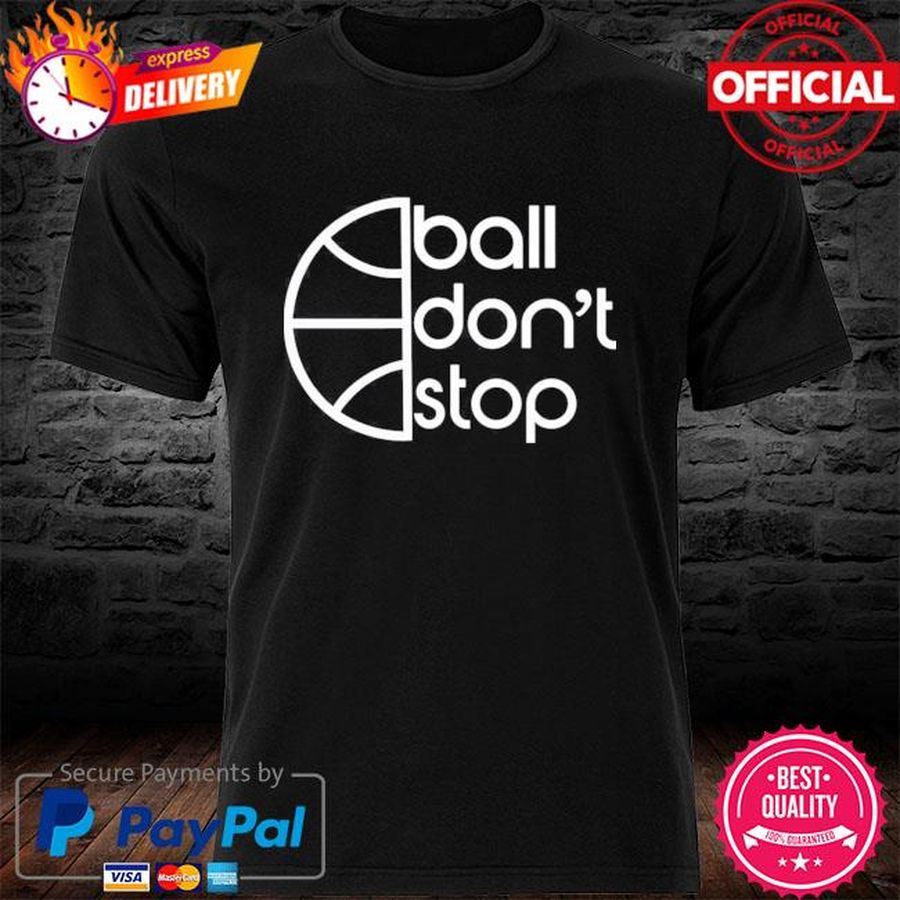 Ball Don’t Stop Shirt