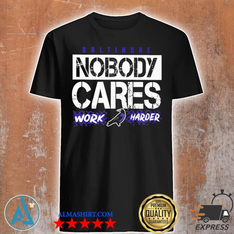 Baltimore nobody cares work harder shirt