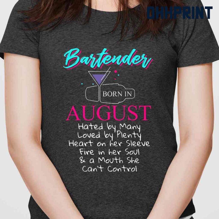 Bartender Born In August A Mouth She Can't Control Tshirts Black