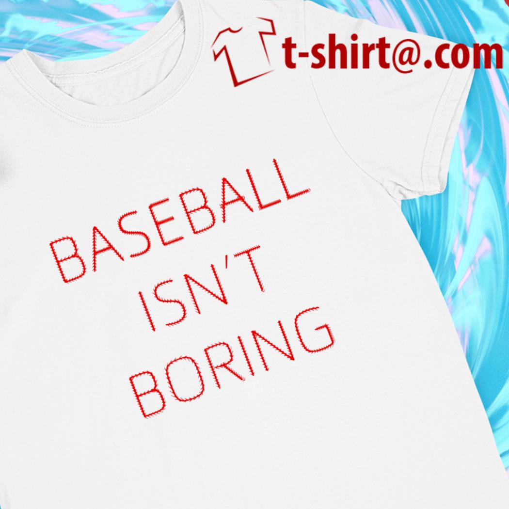 Baseball isn't boring funny T-shirt