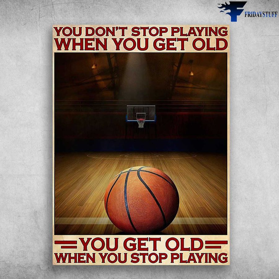 Basketball Lover, Basketball Poster – You Don't Stop Playing When You Get Old Poster Home Decor Poster Canvas