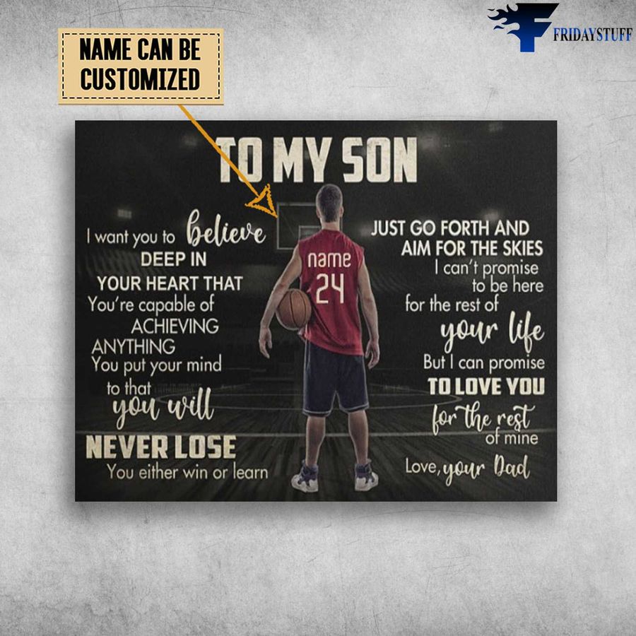 Basketball Son, To My Son, I Want You To Believe Deep In Your Heart Customized Personalized NAME Poster