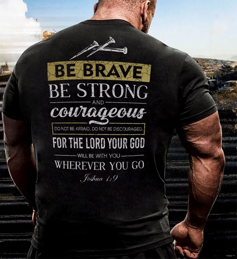 Be Brave Be Strong Courageous For The Lord Your God T Shirt Black A5 Ovnq8 Size S Up To 5XL