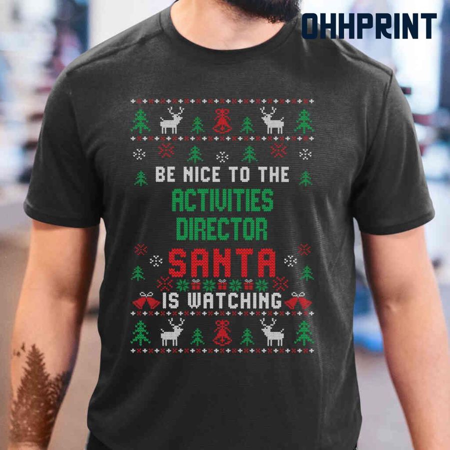 Be Nice To The Activities Director Santa Is Watching Ugly Christmas Tshirts Black