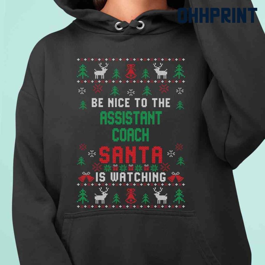 Be Nice To The Assistant Coach Santa Is Watching Ugly Christmas Tshirts Black