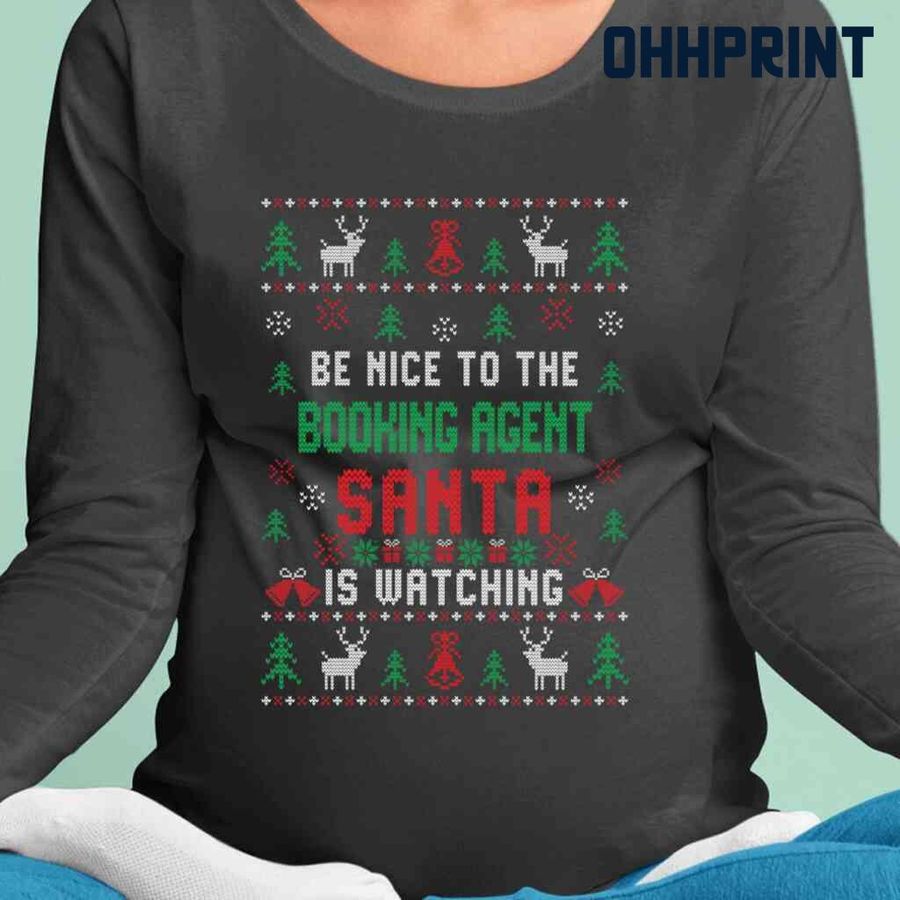 Be Nice To The Booking Agent Santa Is Watching Ugly Christmas Tshirts Black
