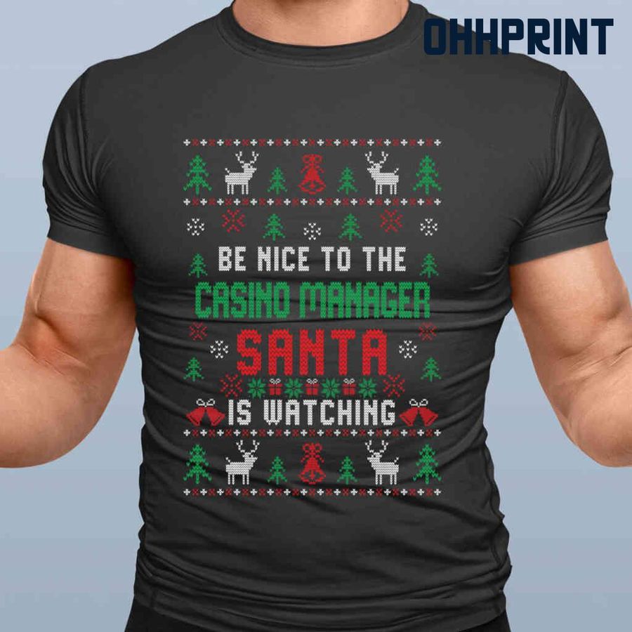 Be Nice To The Casino Manager Santa Is Watching Ugly Christmas Tshirts Black