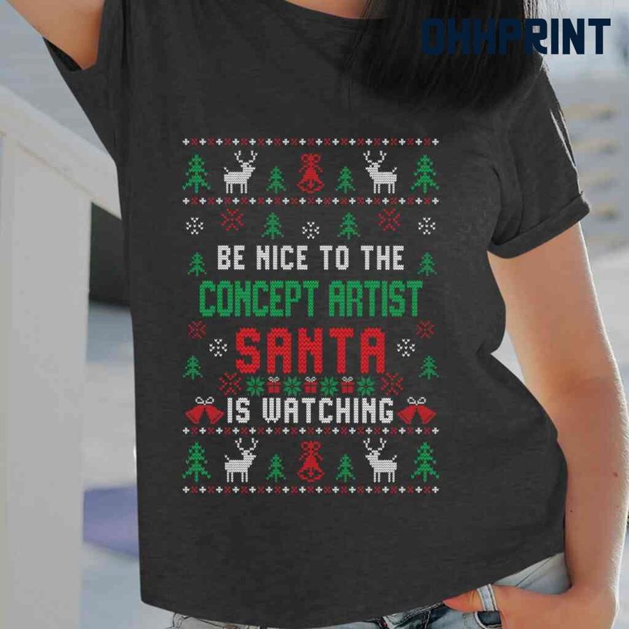 Be Nice To The Concept Artist Santa Is Watching Ugly Christmas Tshirts Black