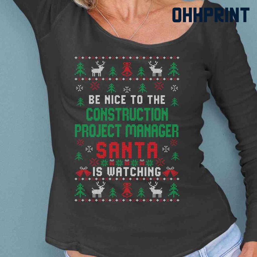 Be Nice To The Construction Project Manager Santa Is Watching Ugly Christmas Tshirts Black