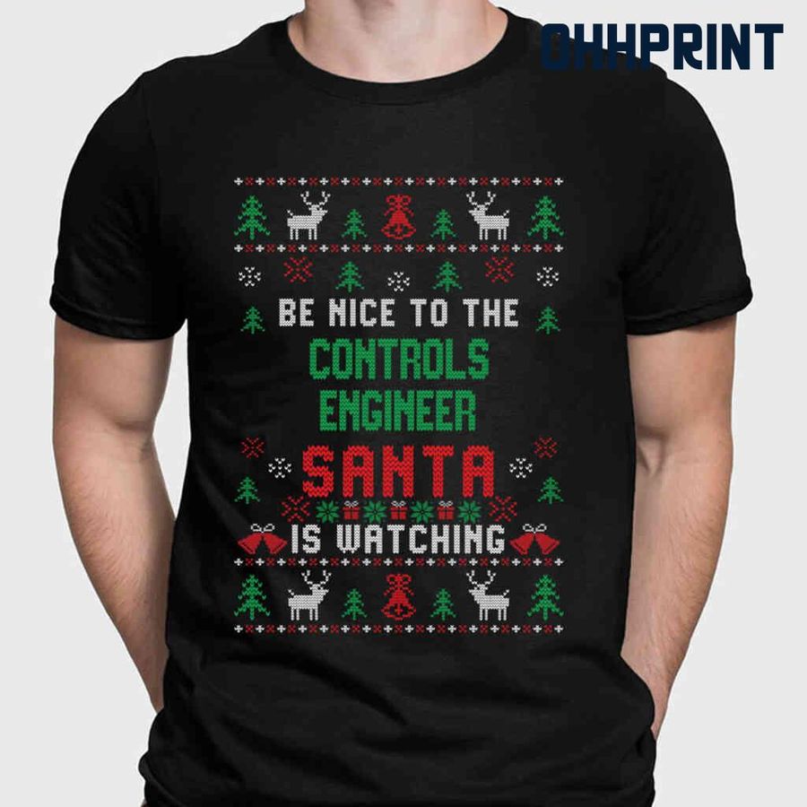 Be Nice To The Controls Engineer Santa Is Watching Ugly Christmas Tshirts Black