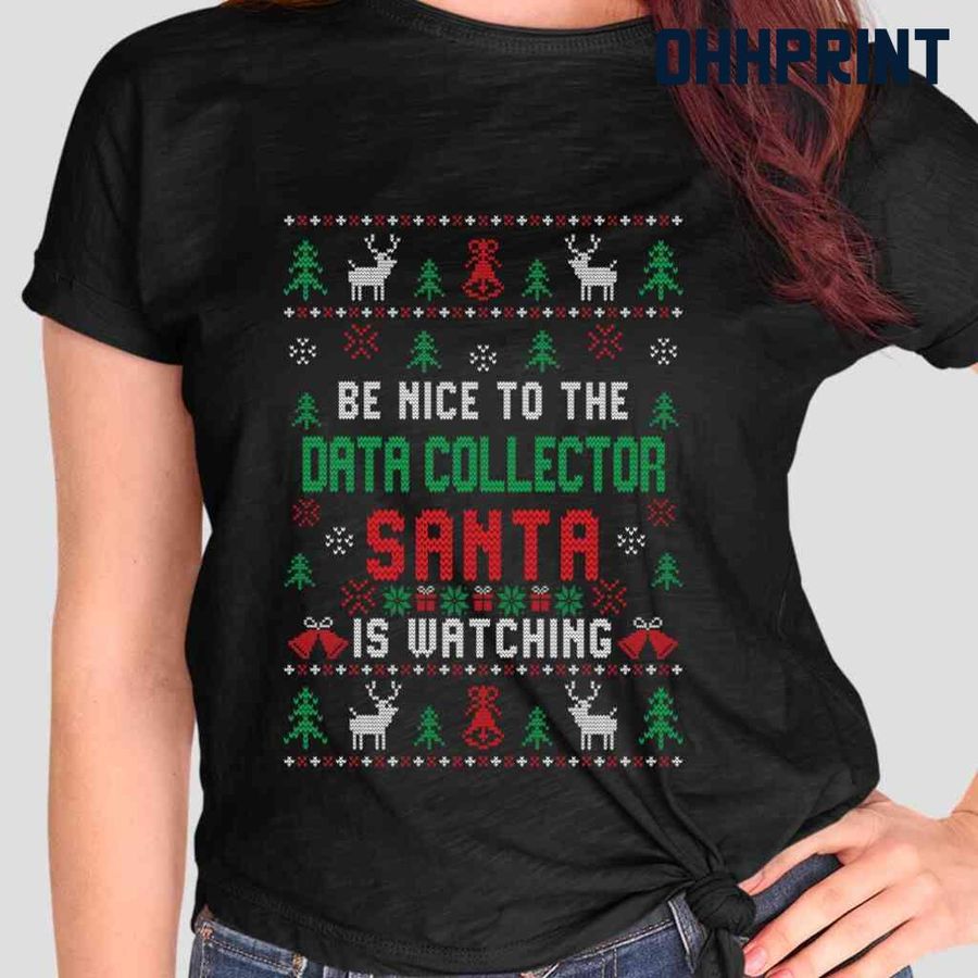 Be Nice To The Data Collector Santa Is Watching Ugly Christmas Tshirts Black