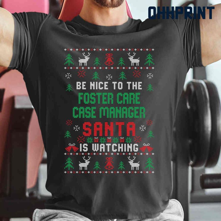 Be Nice To The Foster Care Case Manager Santa Is Watching Ugly Christmas Tshirts Black