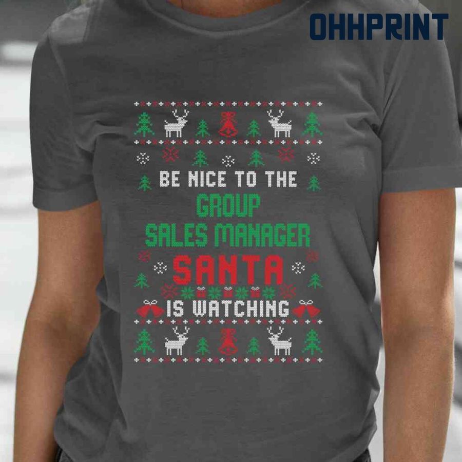 Be Nice To The Group Sales Manager Santa Is Watching Ugly Christmas Tshirts Black
