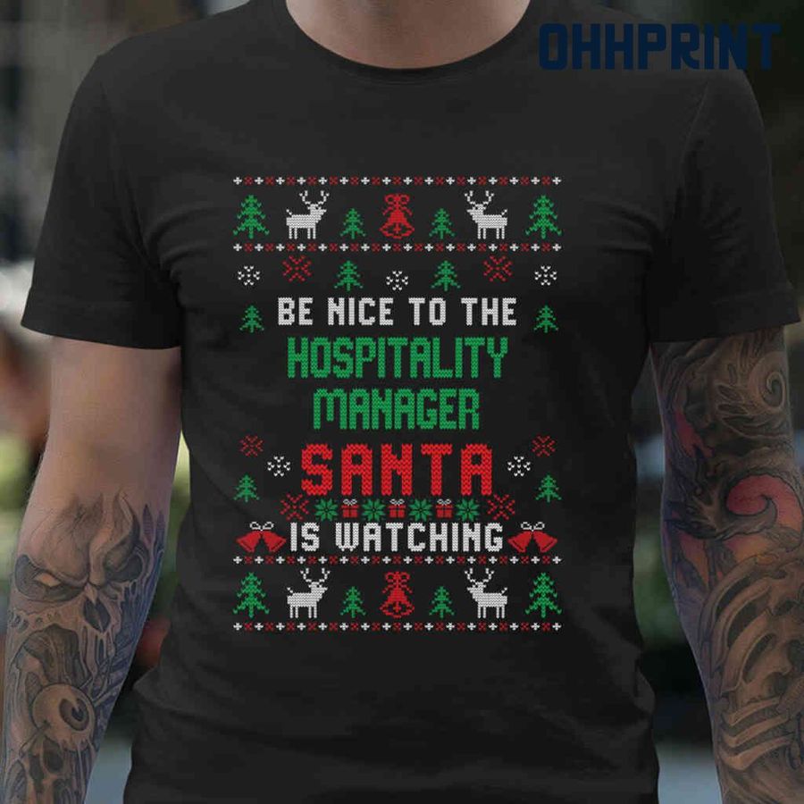 Be Nice To The Hospitality Manager Santa Is Watching Ugly Christmas Tshirts Black