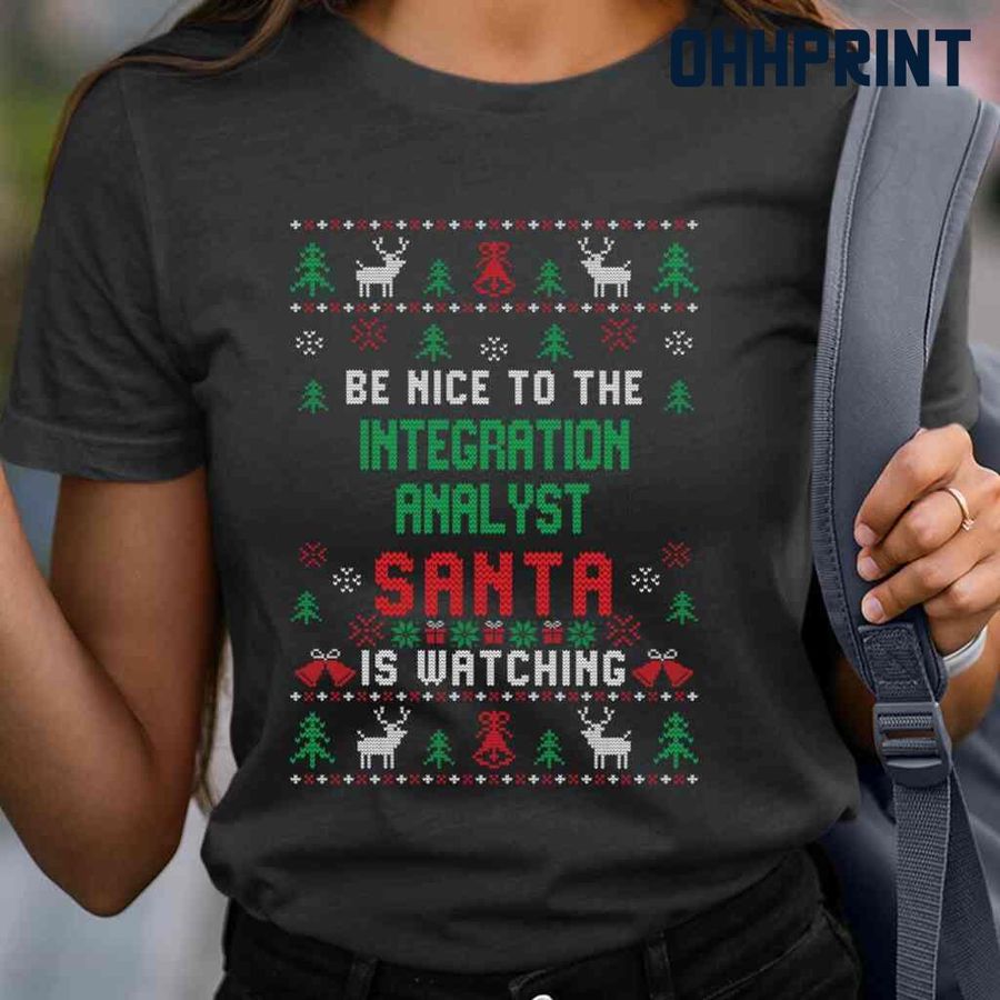 Be Nice To The Integration Analyst Santa Is Watching Ugly Christmas Tshirts Black