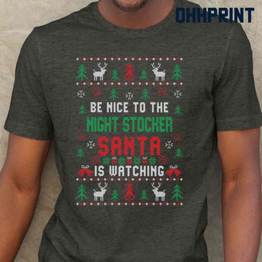 Be Nice To The Night Stocker Santa Is Watching Ugly Christmas Tshirts Black