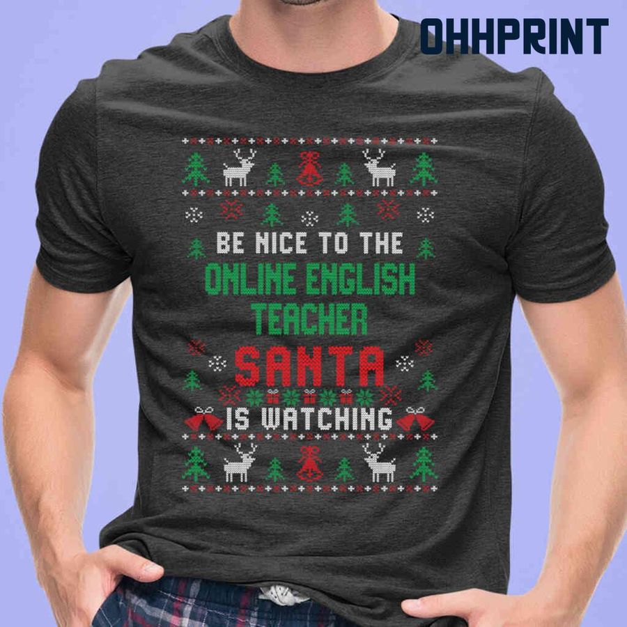 Be Nice To The Online English Teacher Santa Is Watching Ugly Christmas Tshirts Black