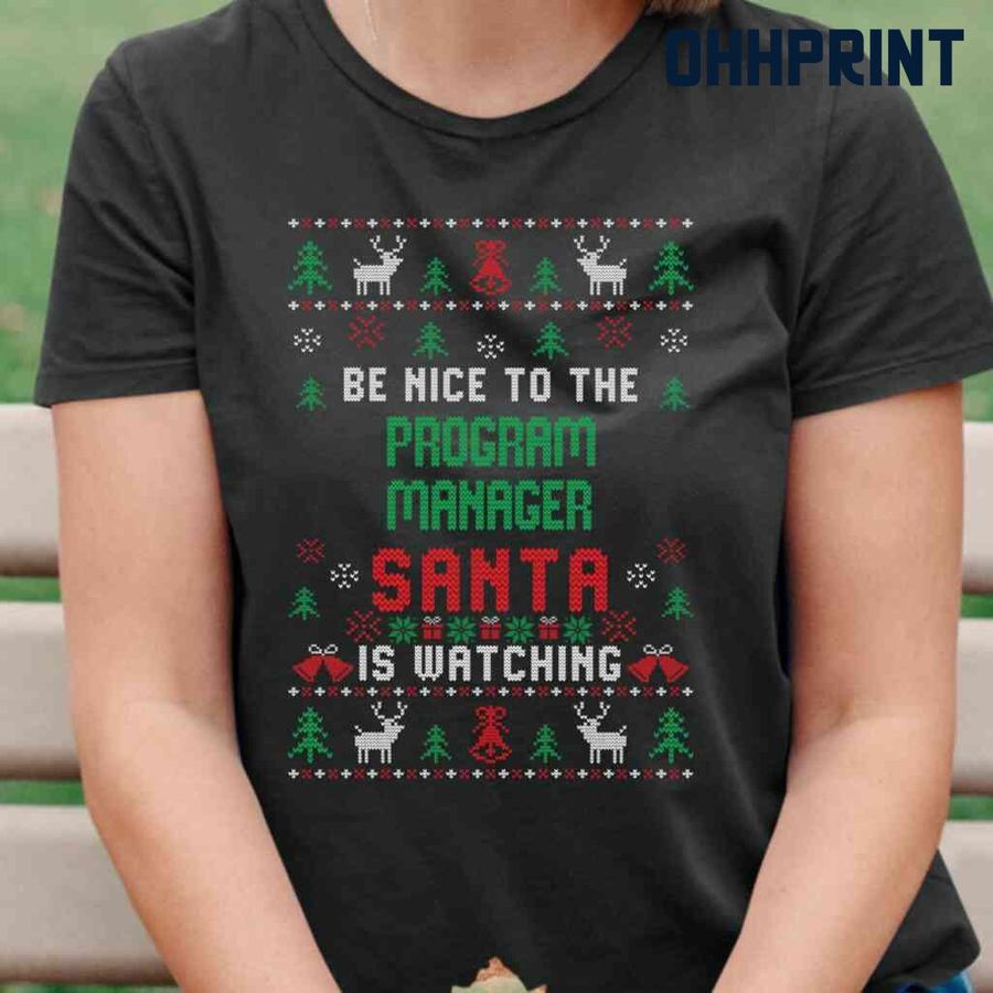 Be Nice To The Program Manager Santa Is Watching Ugly Christmas Tshirts Black