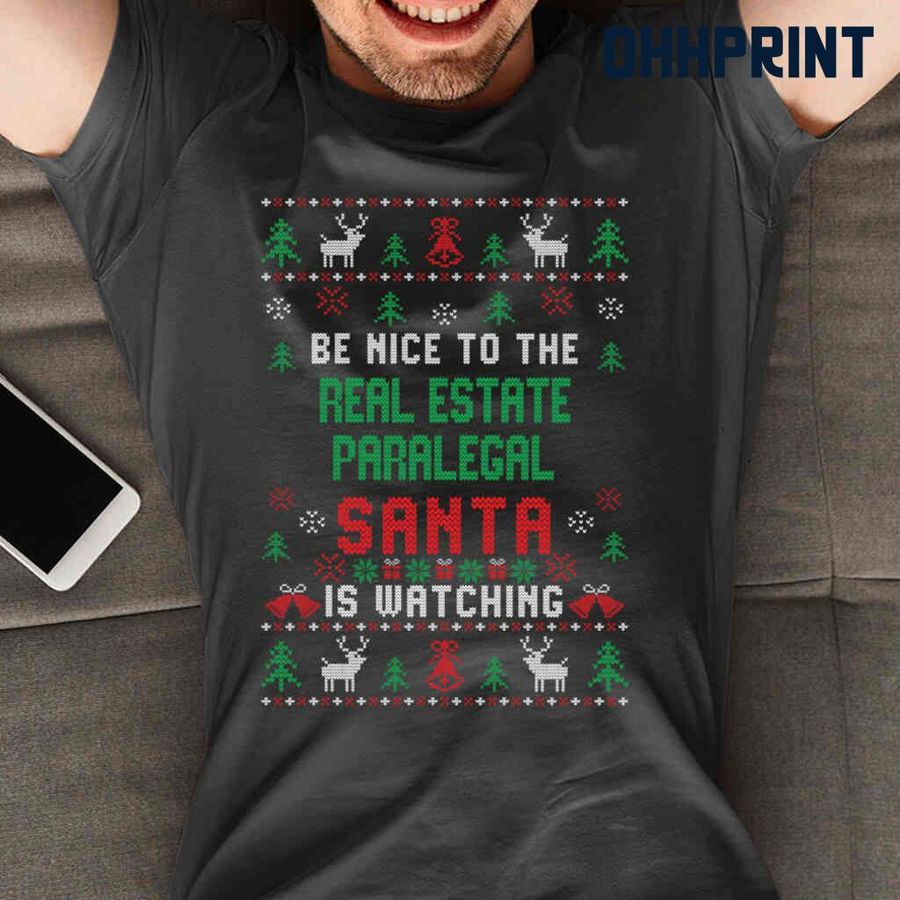 Be Nice To The Real Estate Paralegal Santa Is Watching Ugly Christmas Tshirts Black