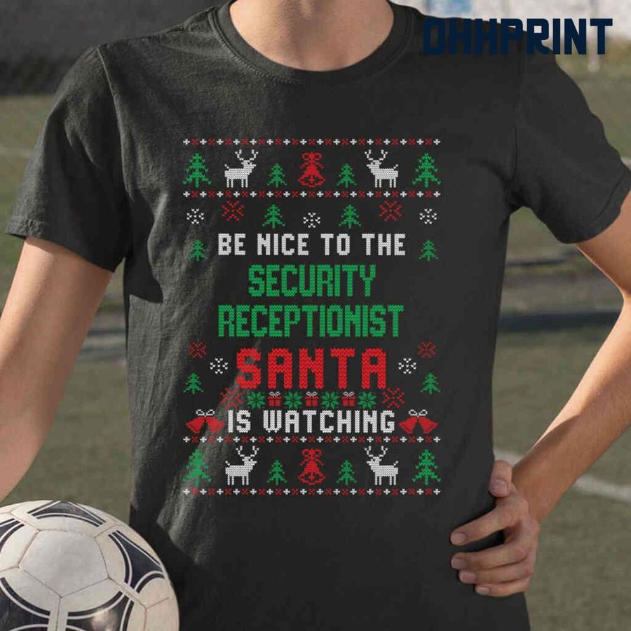 Be Nice To The Security Receptionist Santa Is Watching Ugly Christmas Tshirts Black