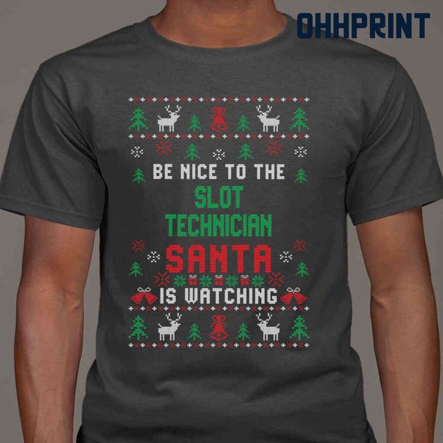 Be Nice To The Slot Technician Santa Is Watching Ugly Christmas Tshirts Black