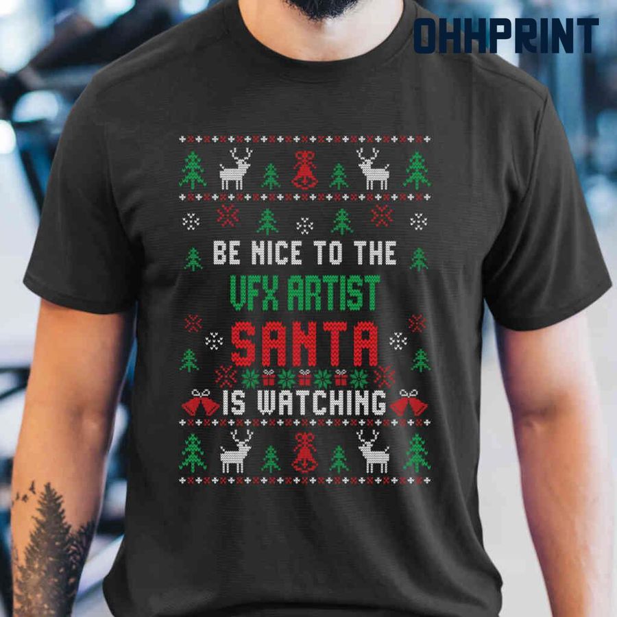 Be Nice To The Vfx Artist Santa Is Watching Ugly Christmas Tshirts Black